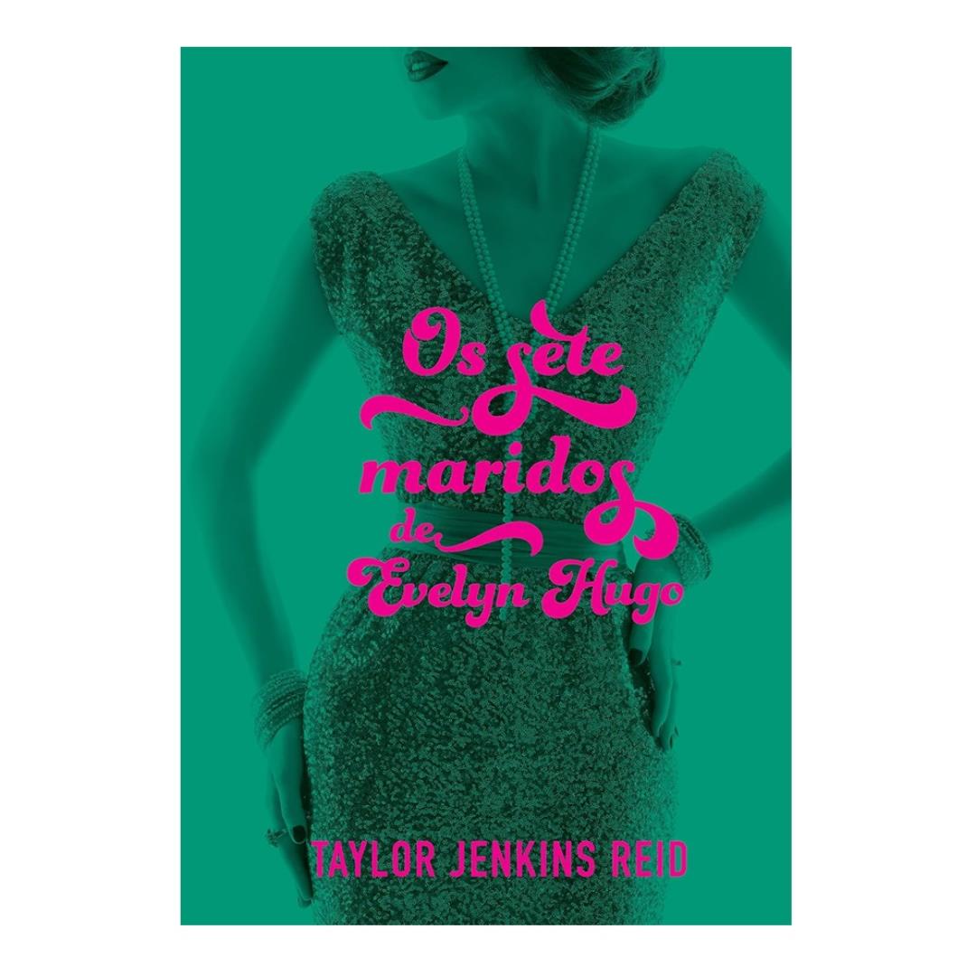 Os sete maridos de Evelyn Hugo, de Taylor Jenkins Reid Os sete maridos de Evelyn Hugo, de Taylor Jenkins Reid
